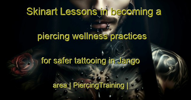 Skinart Lessons in becoming a piercing wellness practices for safer tattooing in Jango area | PiercingTraining | PiercingClasses | SkinartTraining-Pakistan